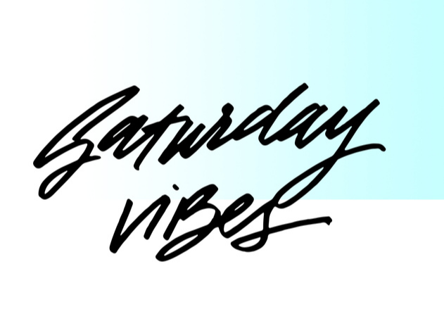 Saturday Vibes Only